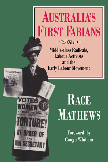 Australia's First Fabians; Middle-Class Radicals, Labour Activists and the Early Labour Movement (Paperback) 9780521446785