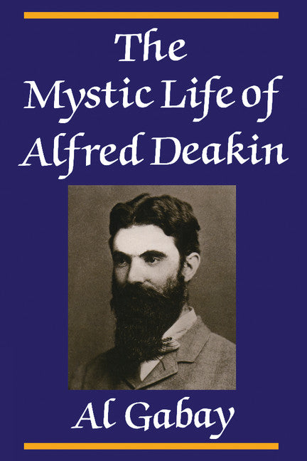 The Mystic Life of Alfred Deakin (Paperback) 9780521446815