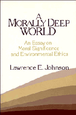 A Morally Deep World; An Essay on Moral Significance and Environmental Ethics (Paperback) 9780521447065