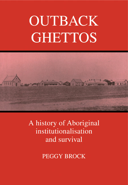 Outback Ghettos; Aborigines, Institutionalisation and Survival (Paperback) 9780521447089