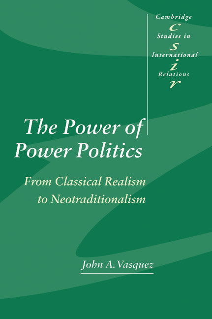 The Power of Power Politics; From Classical Realism to Neotraditionalism (Paperback) 9780521447461