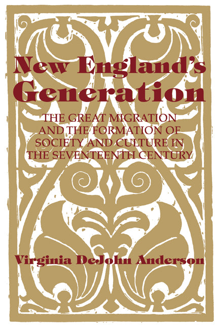 New England's Generation; The Great Migration and the Formation of Society and Culture in the Seventeenth Century (Paperback) 9780521447645