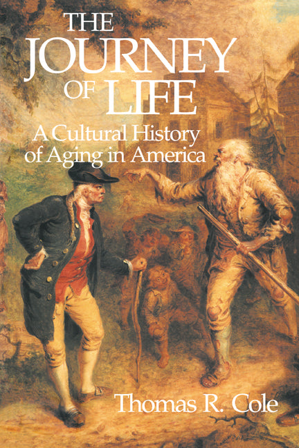 The Journey of Life; A Cultural History of Aging in America (Paperback) 9780521447652