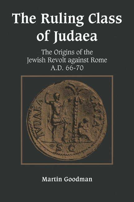 The Ruling Class of Judaea; The Origins of the Jewish Revolt against Rome, A.D. 66–70 (Paperback) 9780521447829