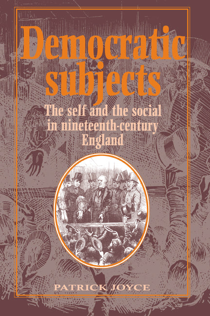 Democratic Subjects; The Self and the Social in Nineteenth-Century England (Paperback) 9780521448024