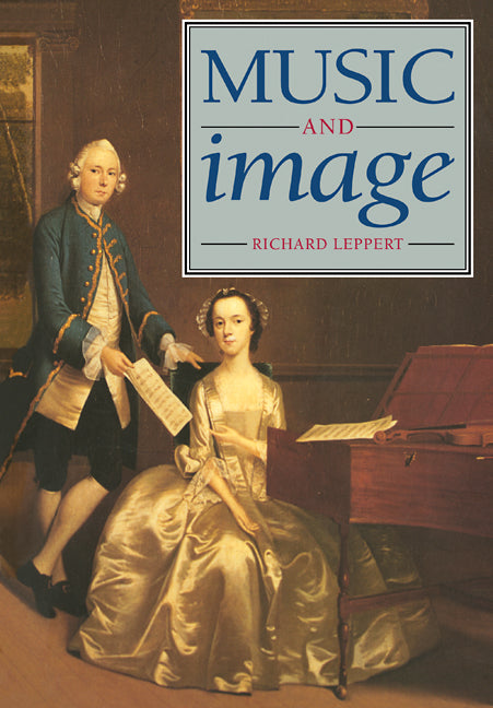 Music and Image; Domesticity, Ideology and Socio-cultural Formation in Eighteenth-Century England (Paperback) 9780521448543