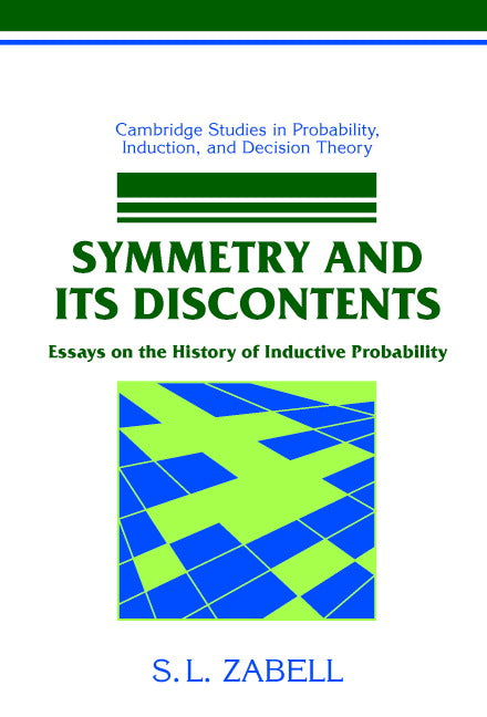 Symmetry and its Discontents; Essays on the History of Inductive Probability (Paperback) 9780521449120