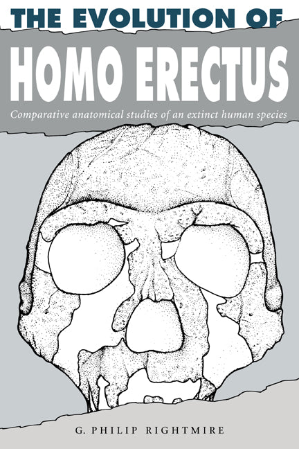 The Evolution of Homo Erectus; Comparative Anatomical Studies of an Extinct Human Species (Paperback) 9780521449984