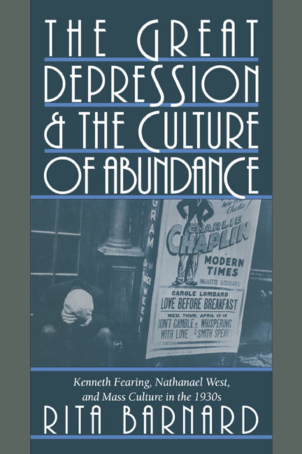 The Great Depression and the Culture of Abundance; Kenneth Fearing, Nathanael West, and Mass Culture in the 1930s (Hardback) 9780521450348