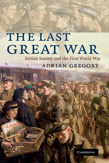 The Last Great War; British Society and the First World War (Hardback) 9780521450379