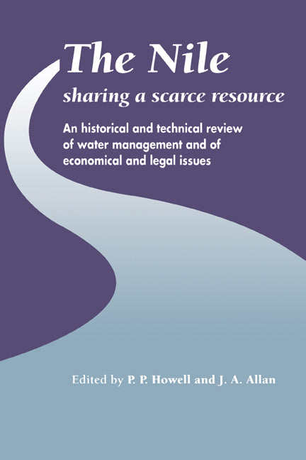 The Nile: Sharing a Scarce Resource; A Historical and Technical Review of Water Management and of Economical and Legal Issues (Hardback) 9780521450409