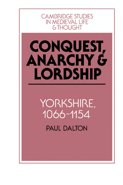 Conquest, Anarchy and Lordship; Yorkshire, 1066–1154 (Hardback) 9780521450980