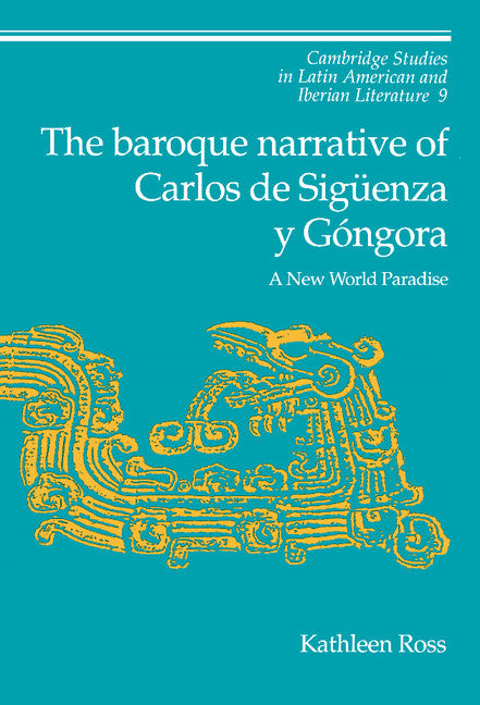 The Baroque Narrative of Carlos de Sigüenza y Góngora; A New World Paradise (Hardback) 9780521451130