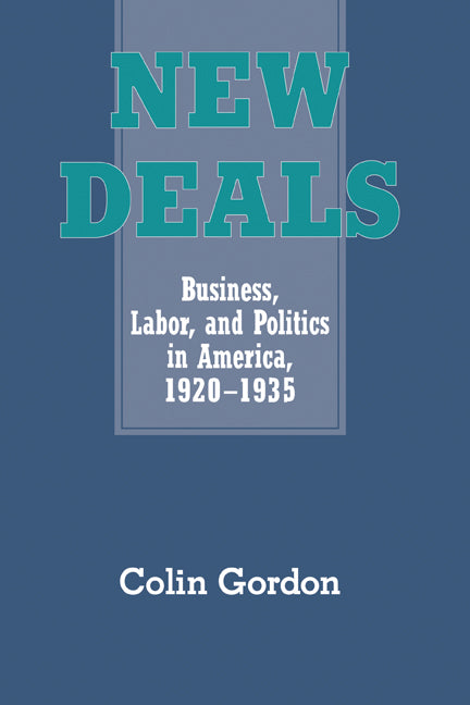 New Deals; Business, Labor, and Politics in America, 1920–1935 (Hardback) 9780521451222