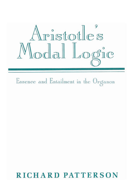 Aristotle's Modal Logic; Essence and Entailment in the Organon (Hardback) 9780521451680