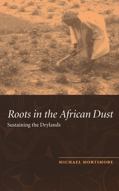Roots in the African Dust; Sustaining the Sub-Saharan Drylands (Hardback) 9780521451734