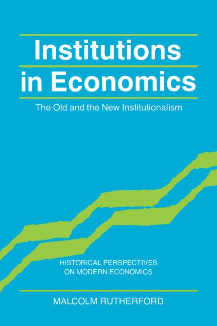 Institutions in Economics; The Old and the New Institutionalism (Hardback) 9780521451895