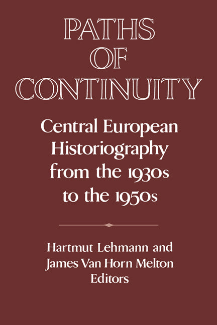 Paths of Continuity; Central European Historiography from the 1930s to the 1950s (Hardback) 9780521451994