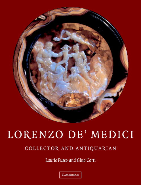 Lorenzo de'Medici, Collector of Antiquities; Collector and Antiquarian (Hardback) 9780521452458