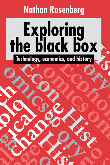 Exploring the Black Box; Technology, Economics, and History (Hardback) 9780521452700