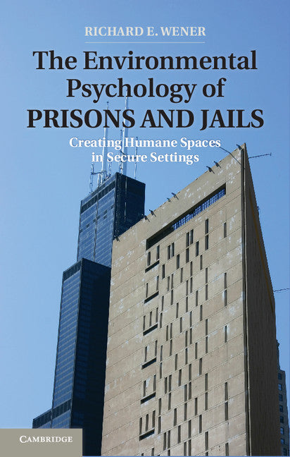 The Environmental Psychology of Prisons and Jails; Creating Humane Spaces in Secure Settings (Hardback) 9780521452762