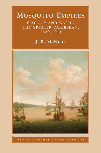 Mosquito Empires; Ecology and War in the Greater Caribbean, 1620–1914 (Hardback) 9780521452861