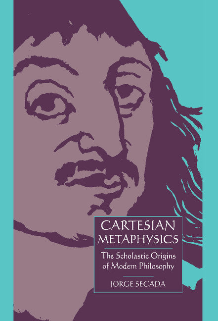 Cartesian Metaphysics; The Scholastic Origins of Modern Philosophy (Hardback) 9780521452915