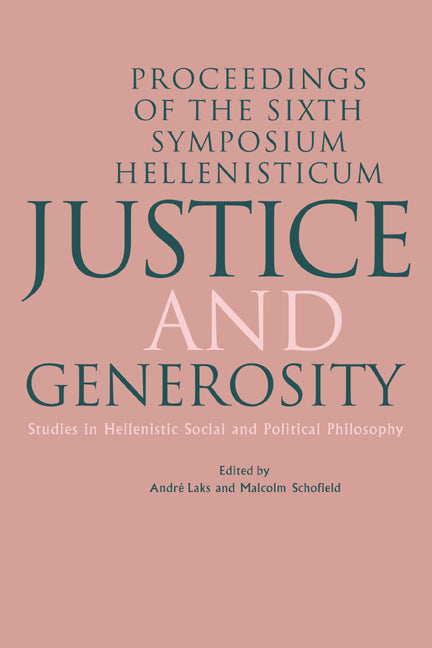 Justice and Generosity; Studies in Hellenistic Social and Political Philosophy - Proceedings of the Sixth Symposium Hellenisticum (Hardback) 9780521452939