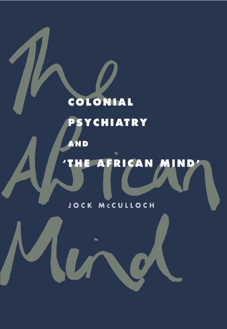 Colonial Psychiatry and the African Mind (Hardback) 9780521453301