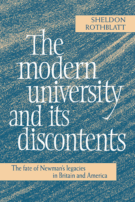 The Modern University and its Discontents; The Fate of Newman's Legacies in Britain and America (Hardback) 9780521453318