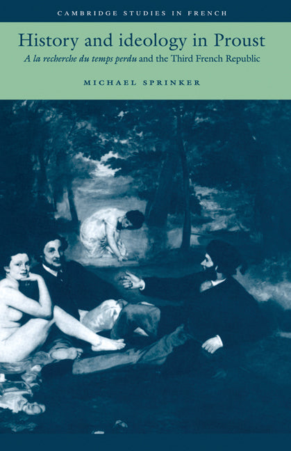 History and Ideology in Proust; A la recherche du temps perdu and the Third French Republic (Hardback) 9780521453424