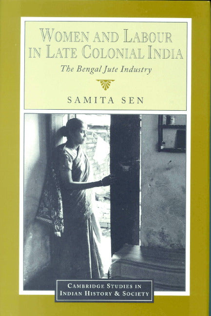 Women and Labour in Late Colonial India; The Bengal Jute Industry (Hardback) 9780521453639