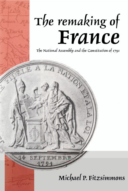 The Remaking of France; The National Assembly and the Constitution of 1791 (Hardback) 9780521454070