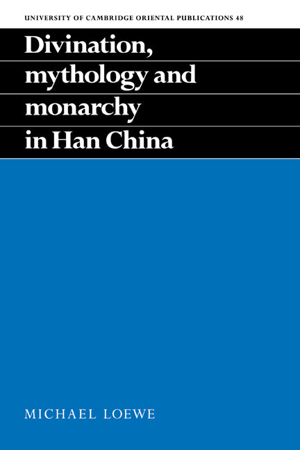 Divination, Mythology and Monarchy in Han China (Hardback) 9780521454667