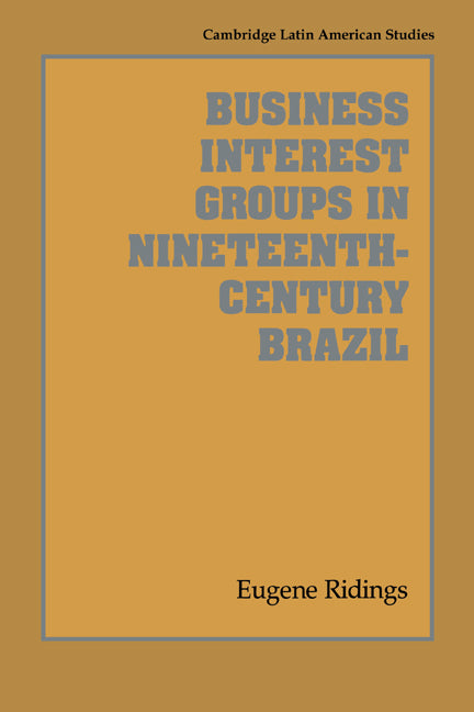 Business Interest Groups in Nineteenth-Century Brazil (Hardback) 9780521454858