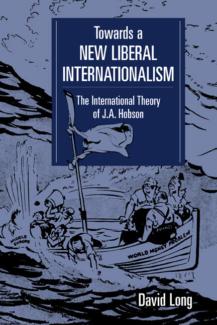 Towards a New Liberal Internationalism; The International Theory of J. A. Hobson (Hardback) 9780521454971