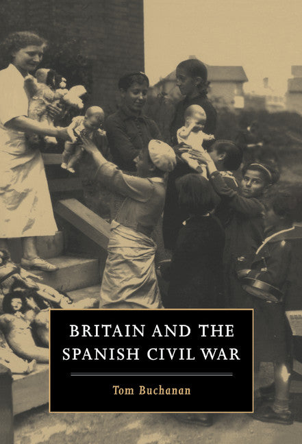 Britain and the Spanish Civil War (Hardback) 9780521455008