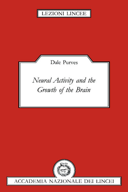 Neural Activity and the Growth of the Brain (Paperback) 9780521455701