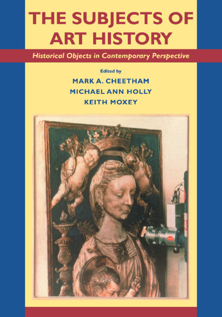 The Subjects of Art History; Historical Objects in Contemporary Perspective (Paperback) 9780521455725