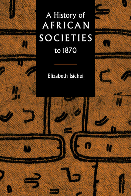 A History of African Societies to 1870 (Paperback) 9780521455992