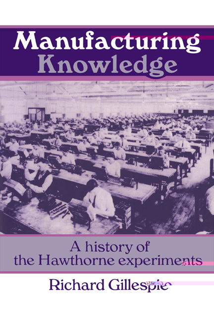 Manufacturing Knowledge; A History of the Hawthorne Experiments (Paperback) 9780521456432