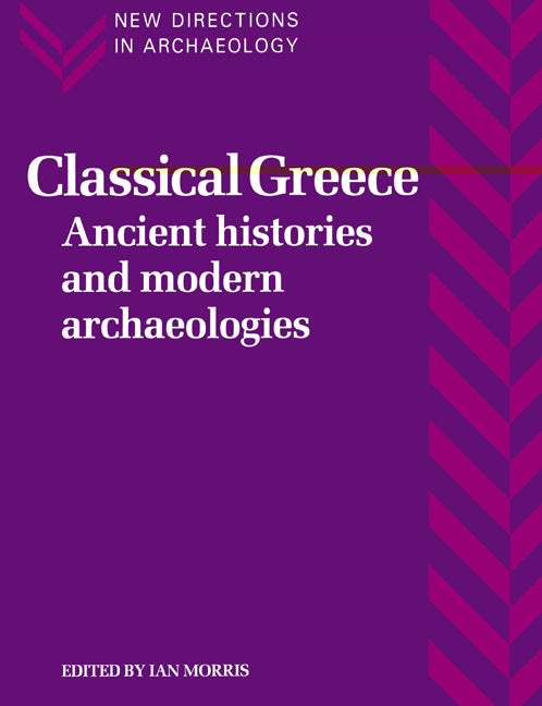 Classical Greece; Ancient Histories and Modern Archaeologies (Paperback) 9780521456784