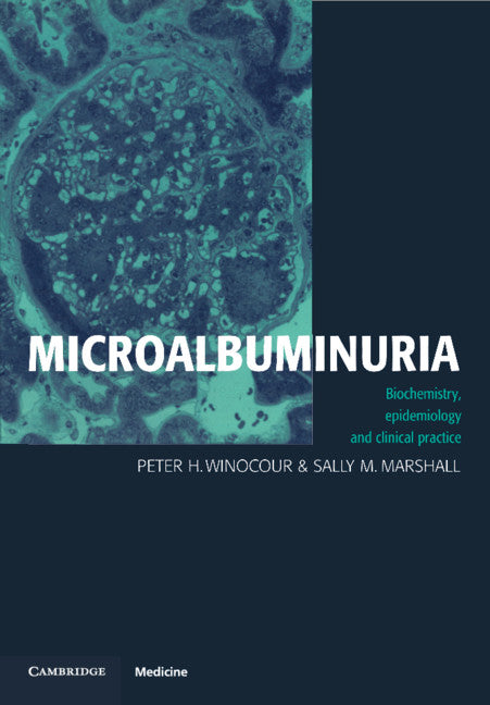 Microalbuminuria; Biochemistry, Epidemiology and Clinical Practice (Paperback) 9780521457033