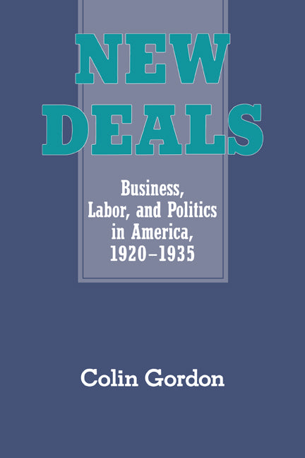 New Deals; Business, Labor, and Politics in America, 1920–1935 (Paperback) 9780521457552