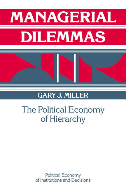 Managerial Dilemmas; The Political Economy of Hierarchy (Paperback) 9780521457699