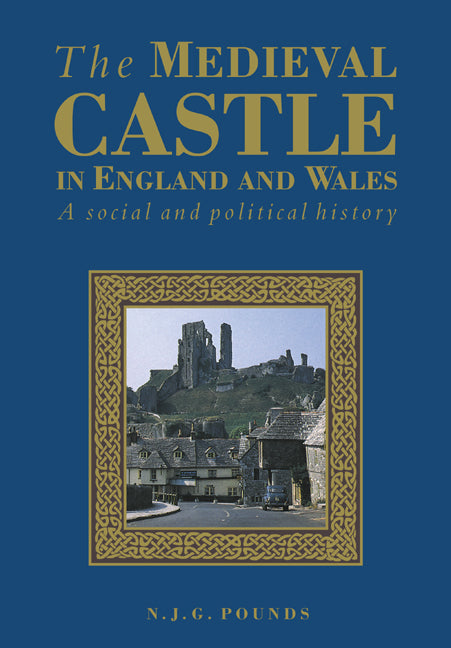 The Medieval Castle in England and Wales; A Political and Social History (Paperback) 9780521458283