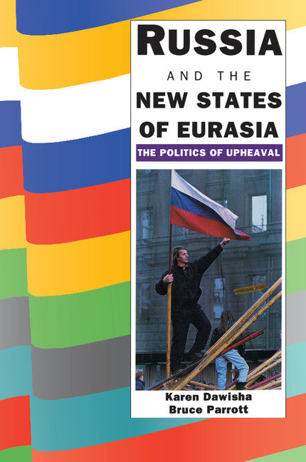 Russia and the New States of Eurasia; The Politics of Upheaval (Paperback) 9780521458955