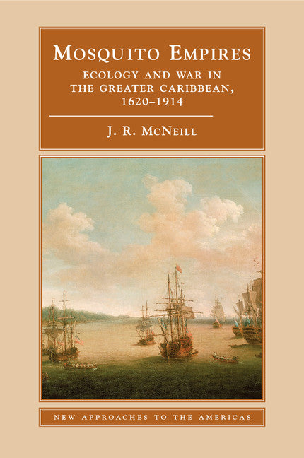 Mosquito Empires; Ecology and War in the Greater Caribbean, 1620–1914 (Paperback) 9780521459105