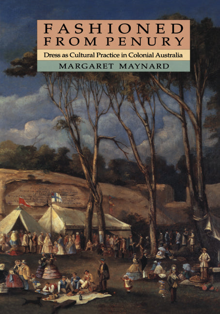 Fashioned from Penury; Dress as Cultural Practice in Colonial Australia (Paperback) 9780521459259