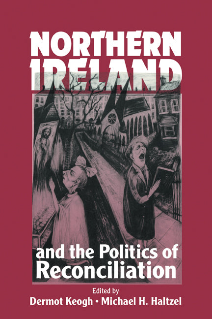 Northern Ireland and the Politics of Reconciliation (Paperback) 9780521459334